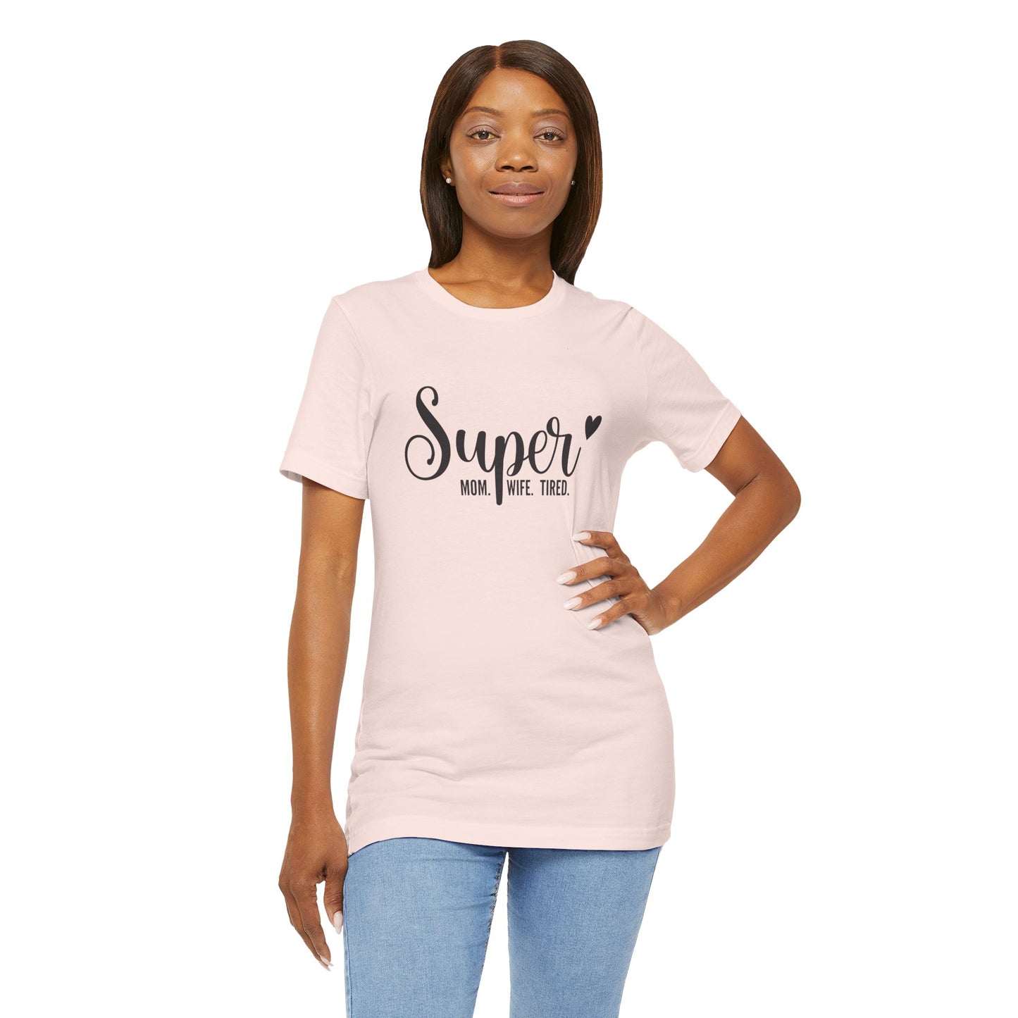 T-Shirt Super Mom. Super Wife. Super Tired. – Inspirational Mom Shirt