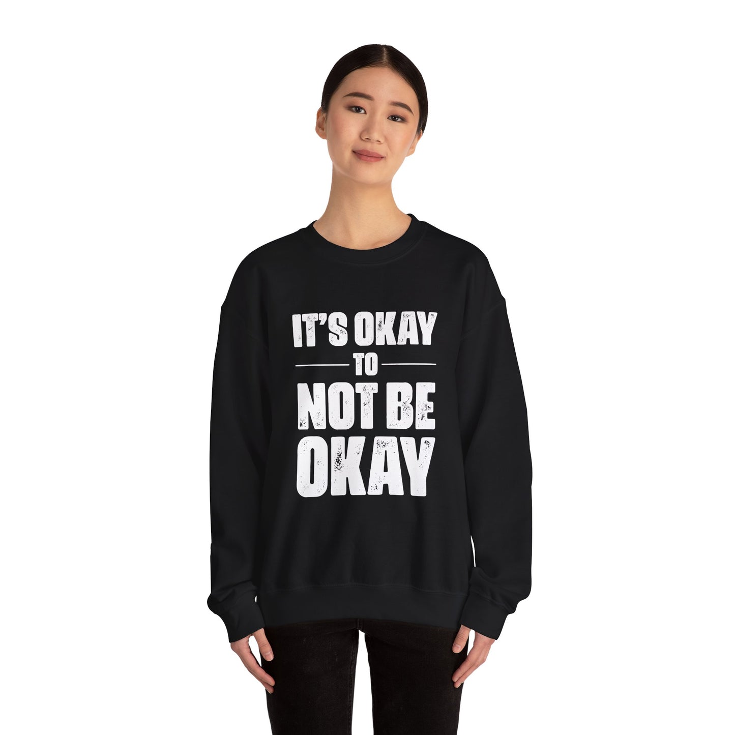 It’s Okay Not to Be Okay – Mental Health Sweatshirt for Awareness