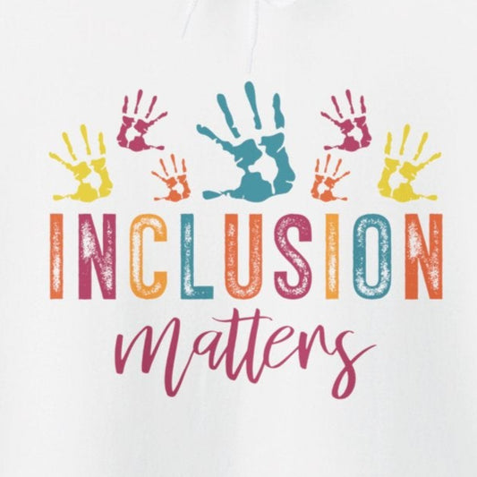 Hoodie INCLUSION matters Hoodie – Colorful Advocacy Design for Awareness