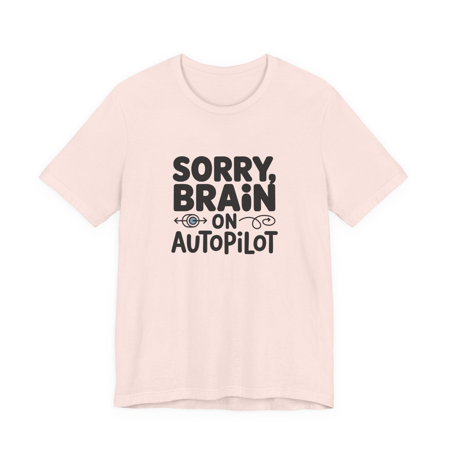 T-Shirt Sorry, Brain on AutoPilot Shirt – Funny Neurodivergent Graphic Tee