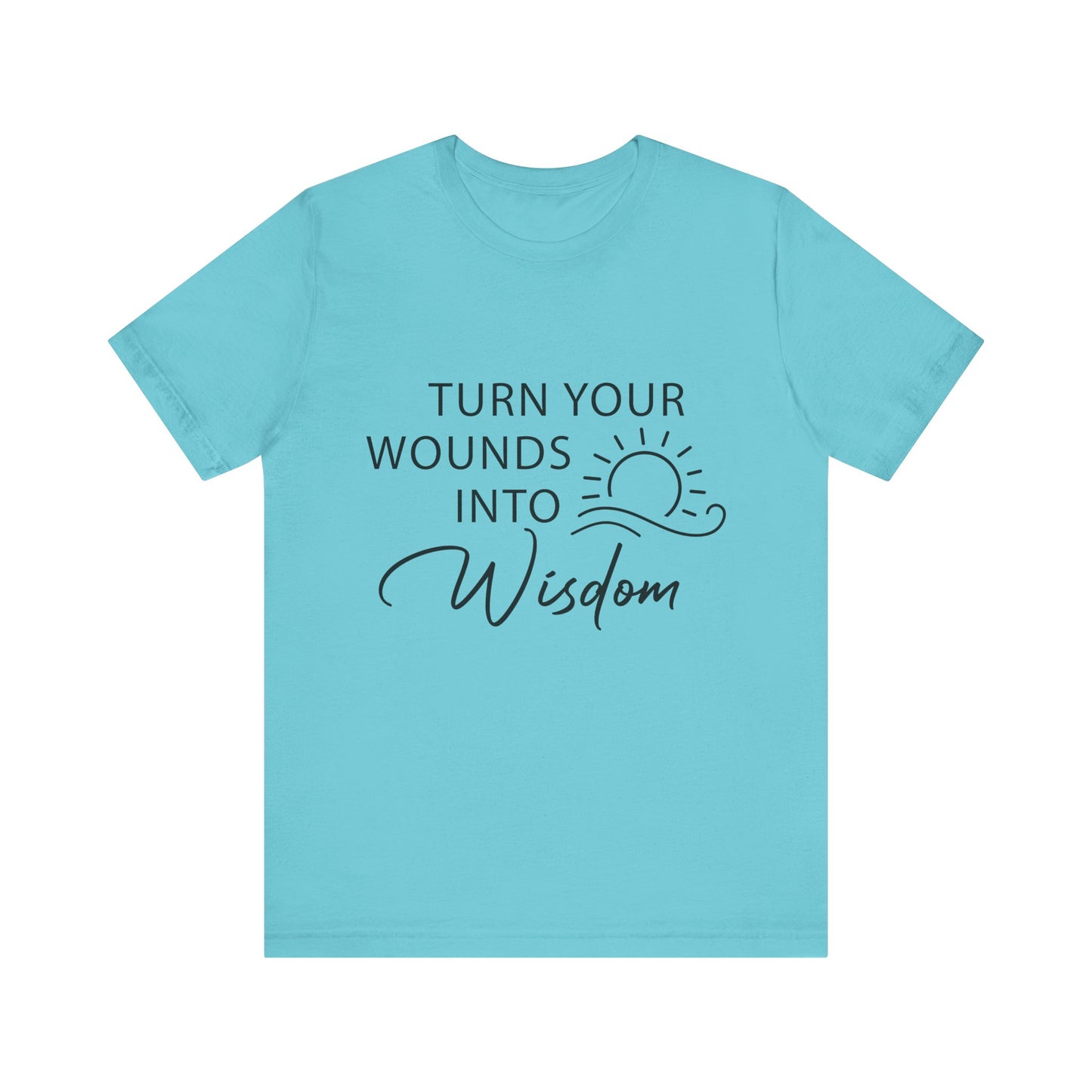 T-Shirt Turn Your Wounds into Wisdom – Resilience Message Tee