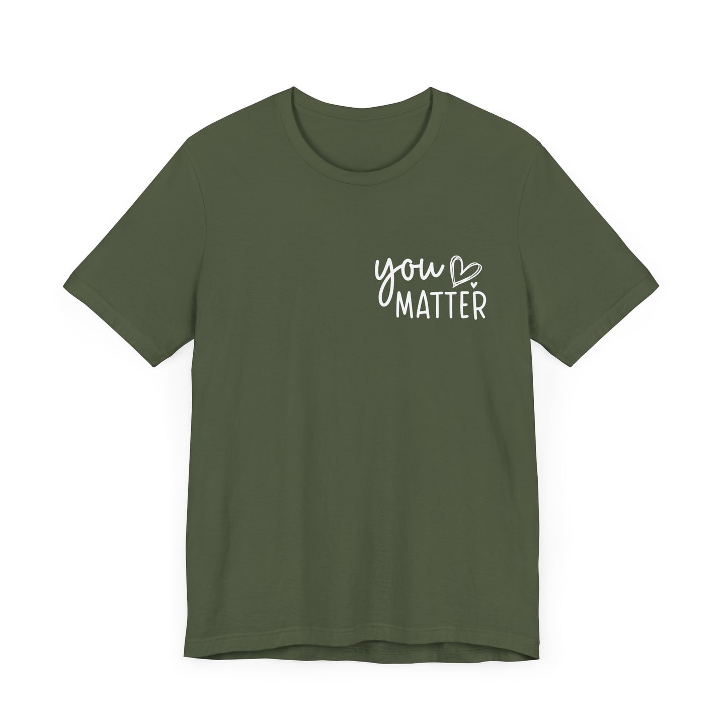 You Matter, Dear Person Behind Me – Military Green T Shirt You Matter