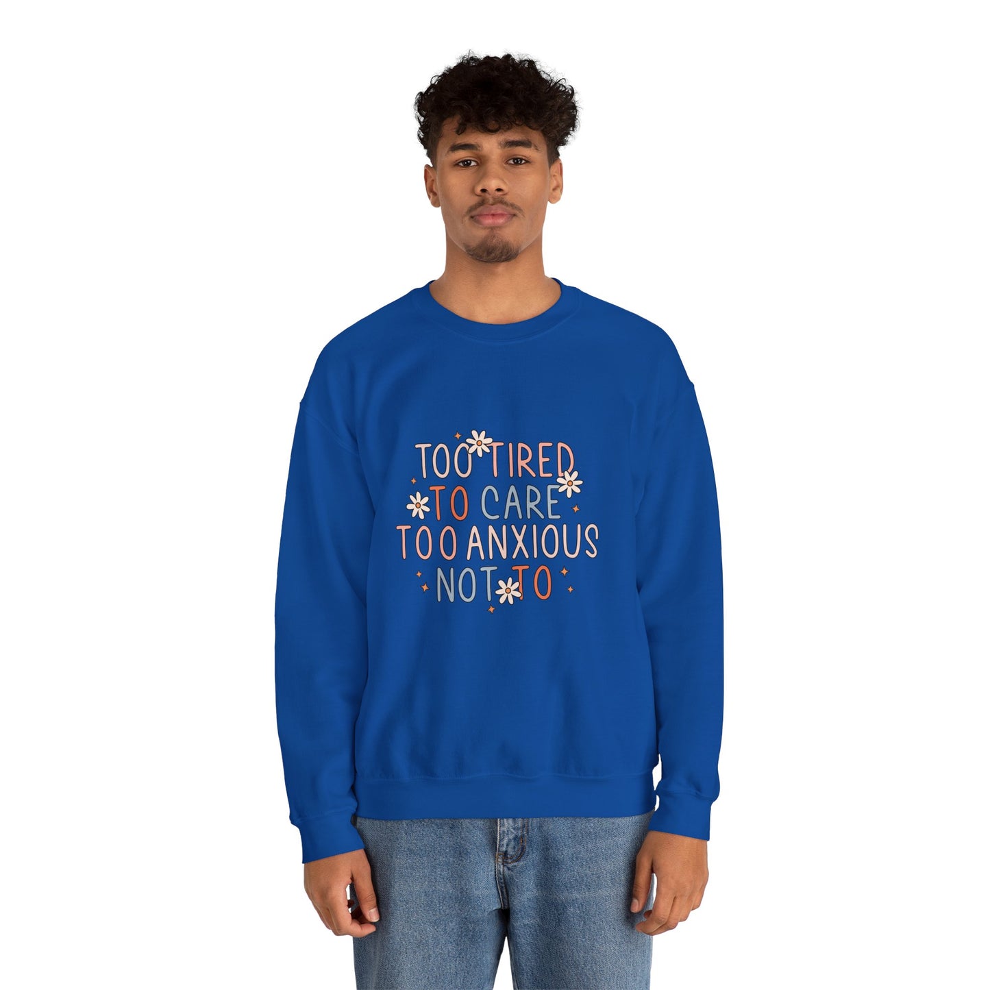 Sweatshirt Too Tired to Care, Too Anxious Not To – Mental Health Sweatshirts