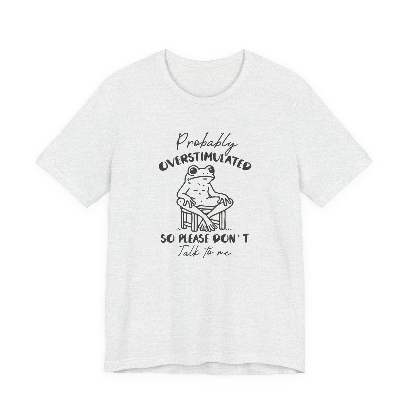 T-Shirt Probably Overstimulated Funny Anxiety Shirt – Frog Graphic Tee