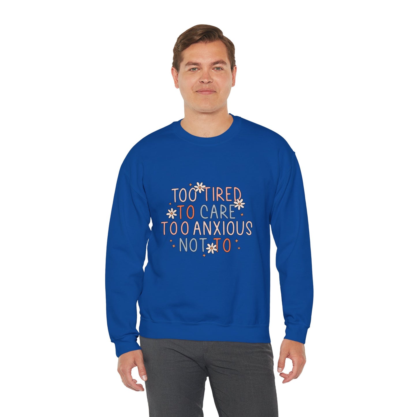 Too Tired to Care, Too Anxious Not To – Mental Health Sweatshirts