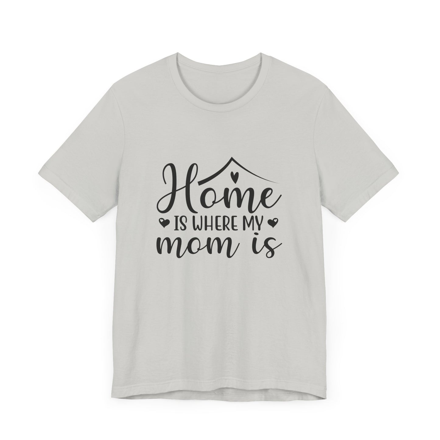 Mother’s Day Gift Tee – Home Is Where My Mom Is Shirt