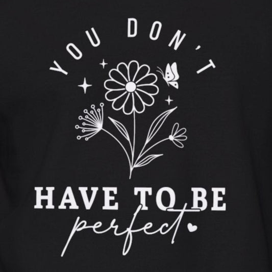 Sweatshirt You Don’t Have to Be Perfect – Mental Health Sweatshirts for Women