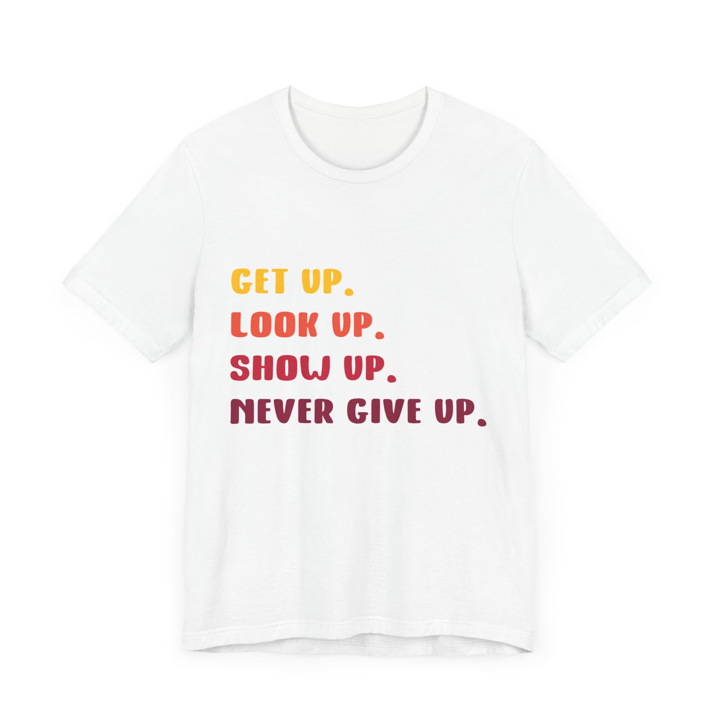 Wake Up, Show Up, Never Give Up – You Got This T-Shirt