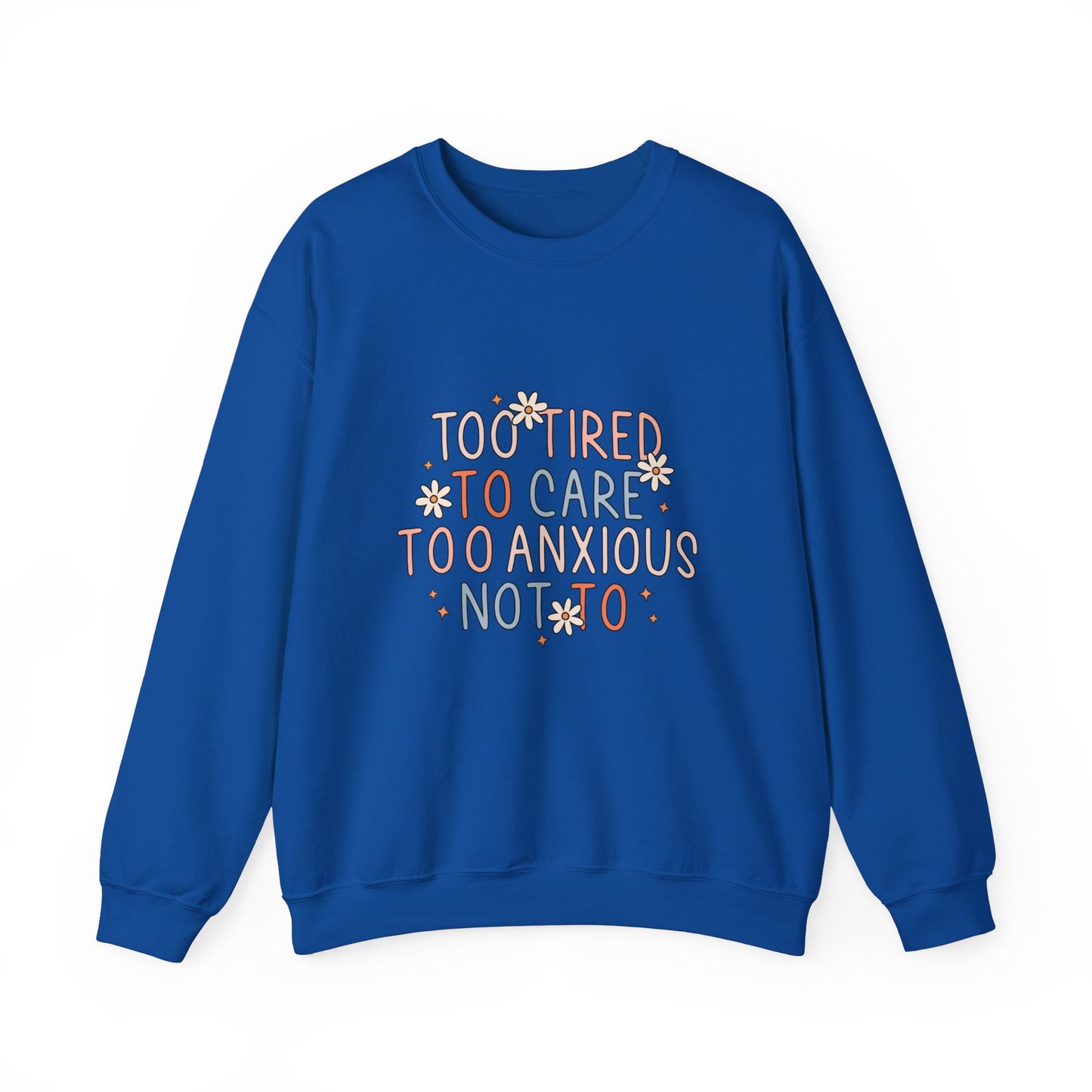 Too Tired to Care, Too Anxious Not To – Mental Health Sweatshirts