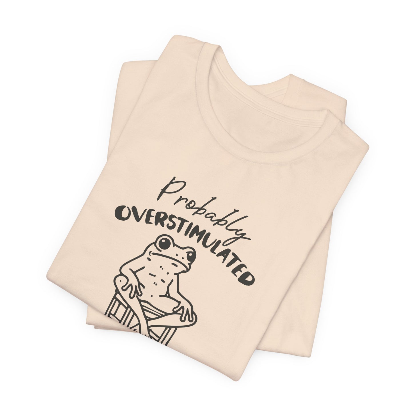 T-Shirt Probably Overstimulated Funny Anxiety Shirt – Frog Graphic Tee