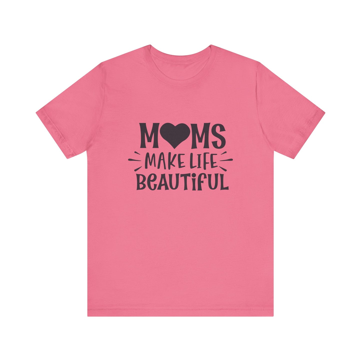 T-Shirt Moms Make Life Beautiful – Uplifting Mom Affirmations Tee