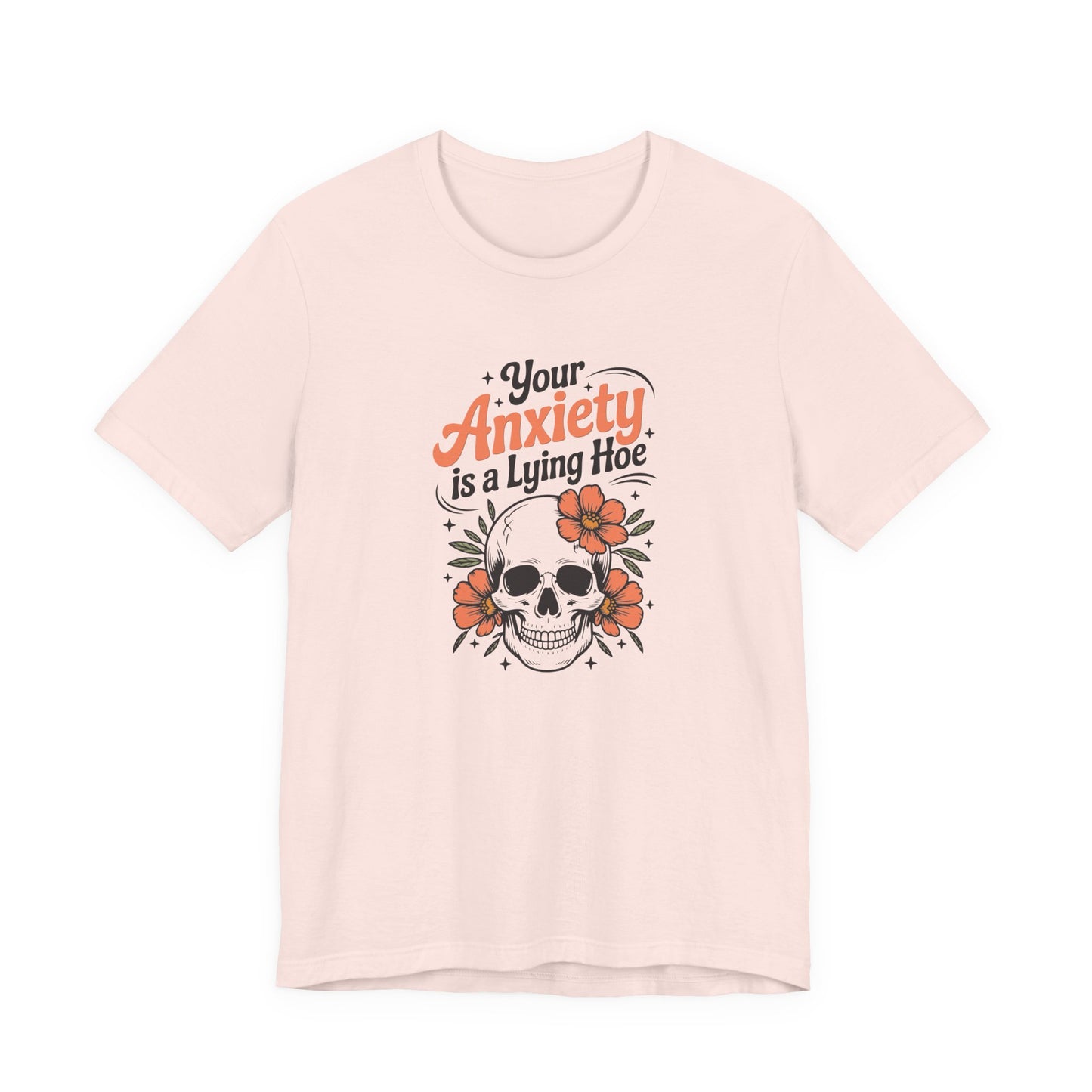 T-Shirt Your Anxiety Is a Lying Hoe Funny Anxiety Shirt – Skull Floral Tee