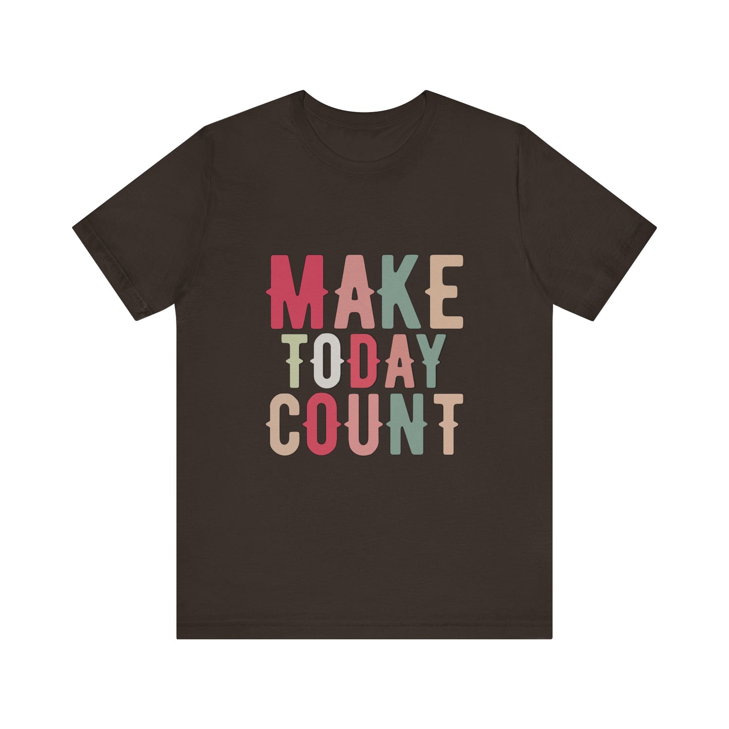 Brown Make Today Count – Daily Inspiration T-Shirt for All Genders