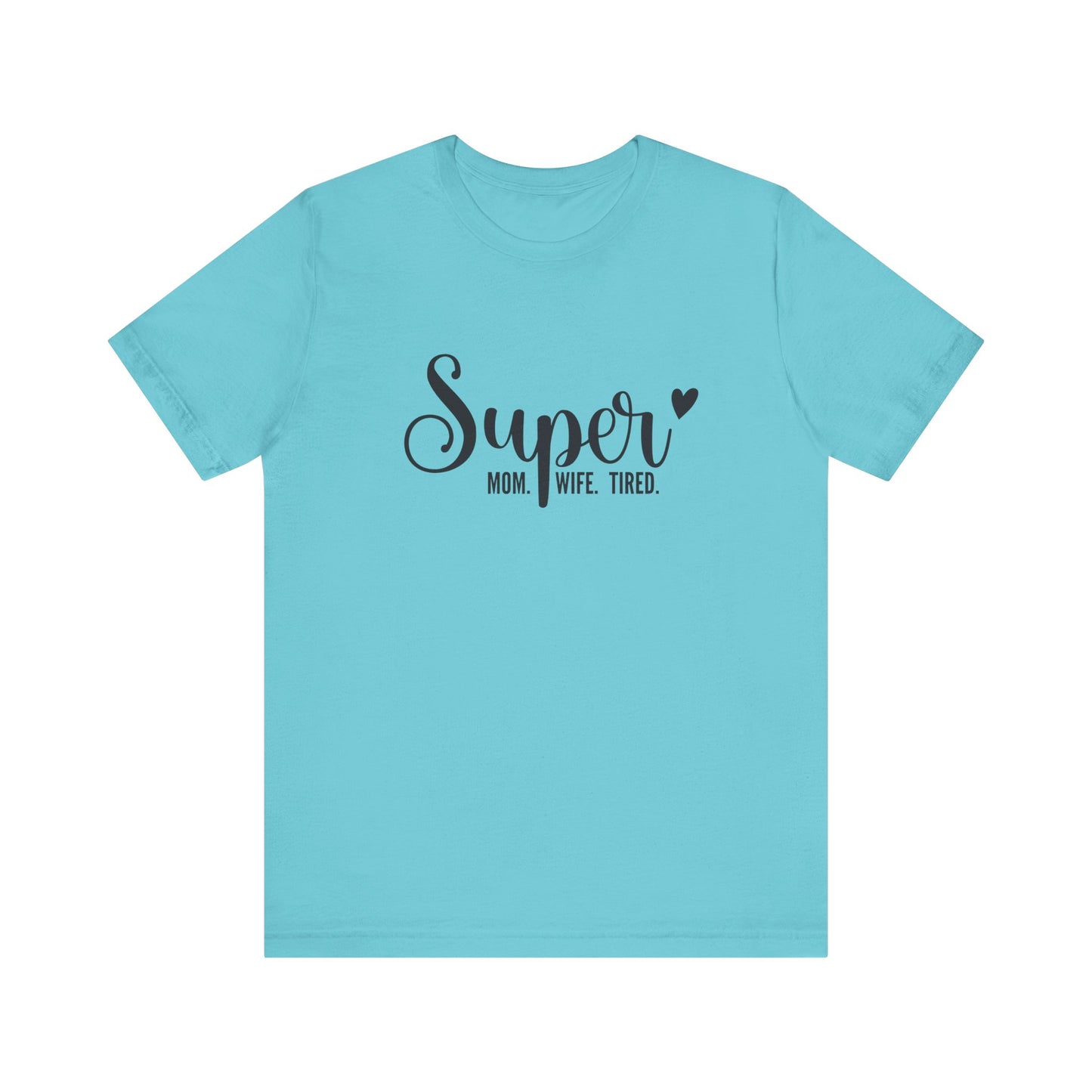 T-Shirt Super Mom. Super Wife. Super Tired. – Inspirational Mom Shirt