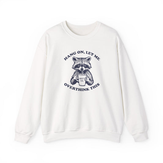 Sweatshirt Hang On Let Me Overthink This Funny Sweatshirt for Overthinkers