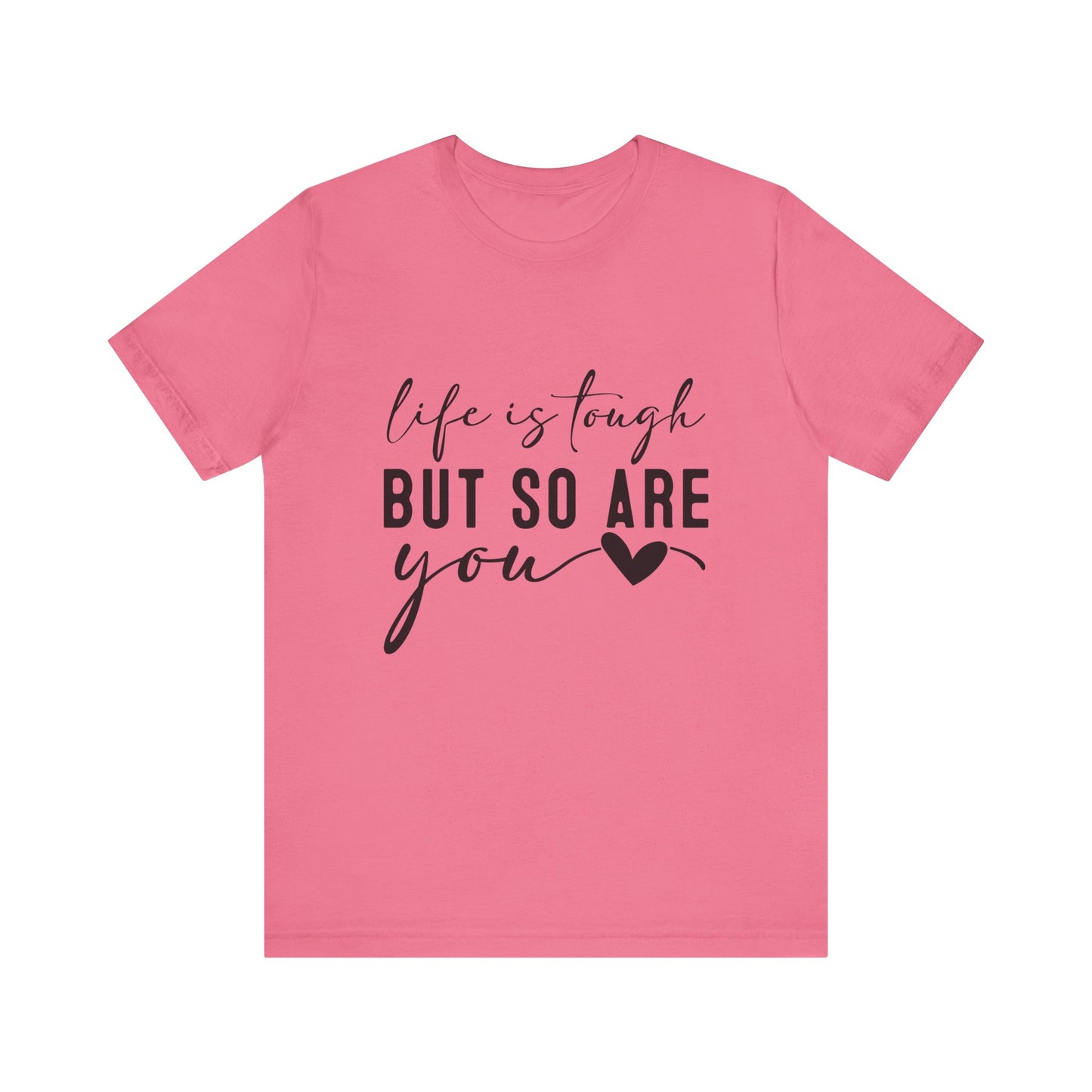 Charity Pink Life is Tough, But So Are You – Empowering Message Shirt