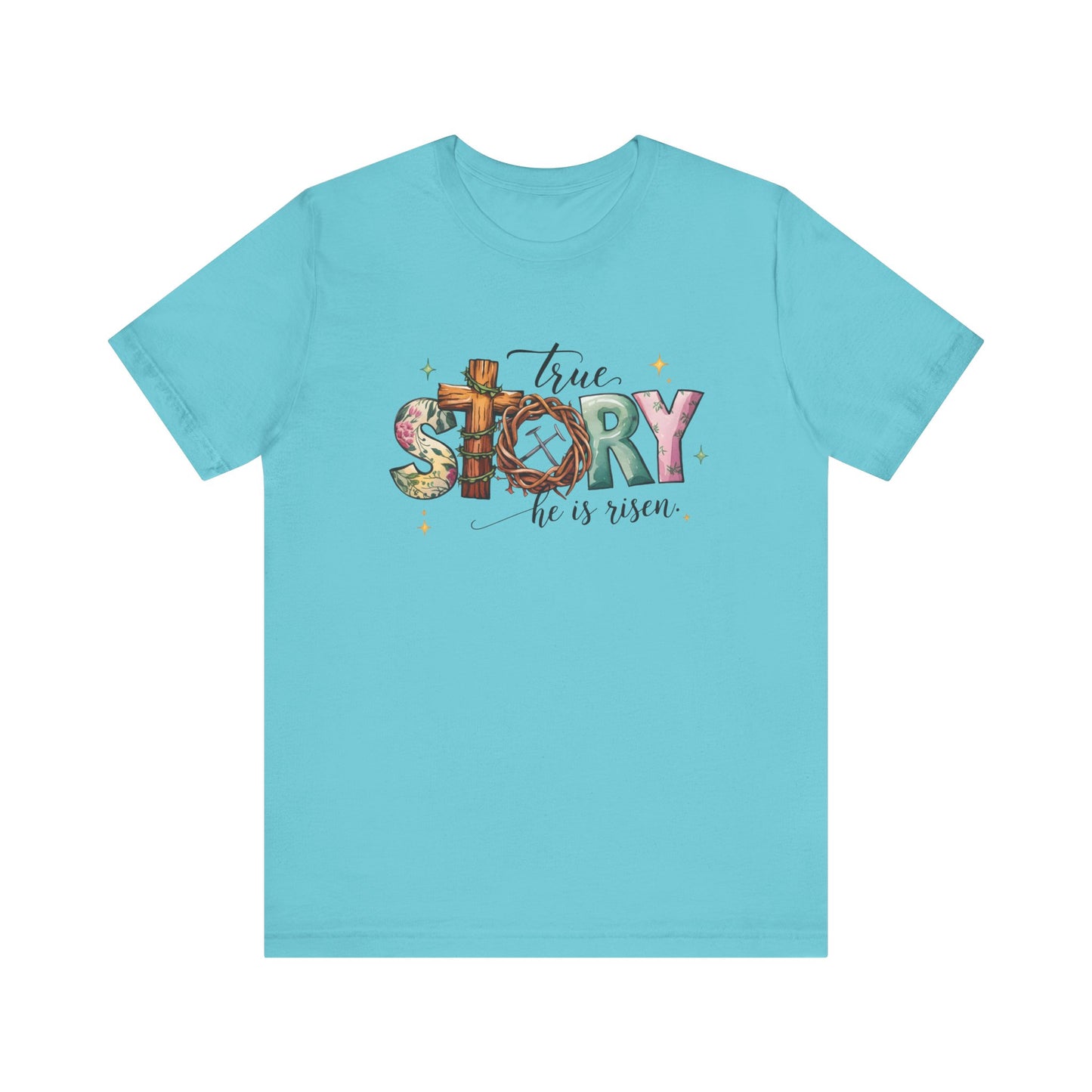 Turquoise Inspirational Shirts – True Story, He Is Risen Easter Tee