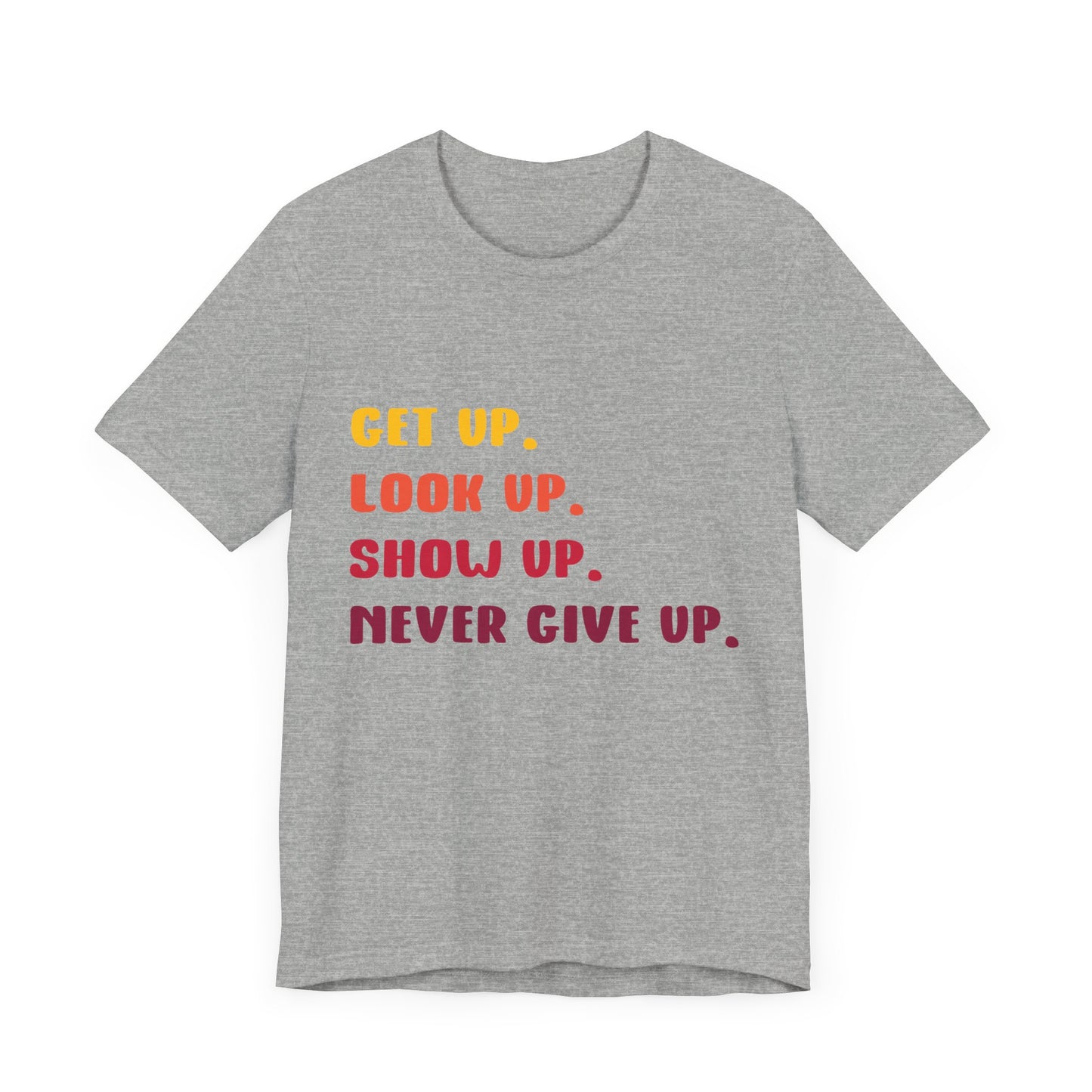 Wake Up, Show Up, Never Give Up – You Got This T-Shirt