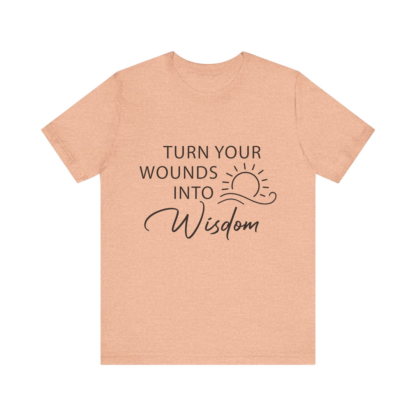 T-Shirt Turn Your Wounds into Wisdom – Resilience Message Tee