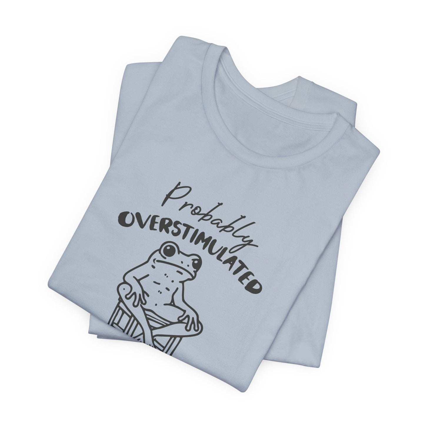 T-Shirt Probably Overstimulated Funny Anxiety Shirt – Frog Graphic Tee
