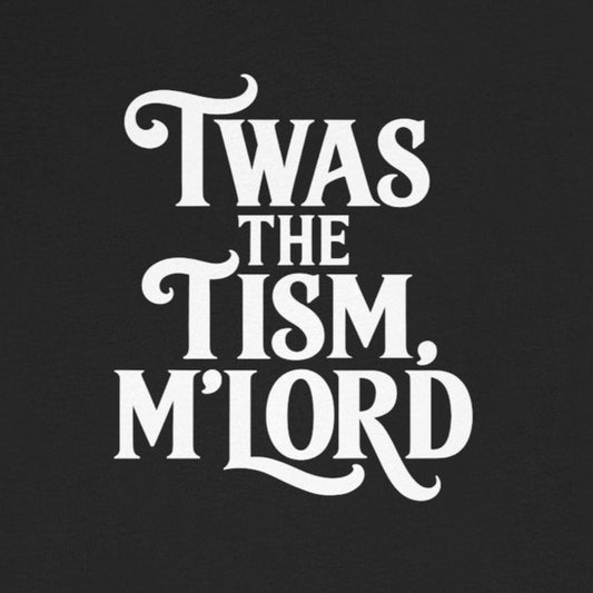 T-Shirt TWAS THE TISM, M’LORD Medieval-Inspired Autism T Shirt