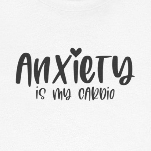 T-Shirt Anxiety Is My Cardio Funny Anxiety Shirt — Mental Health Tee