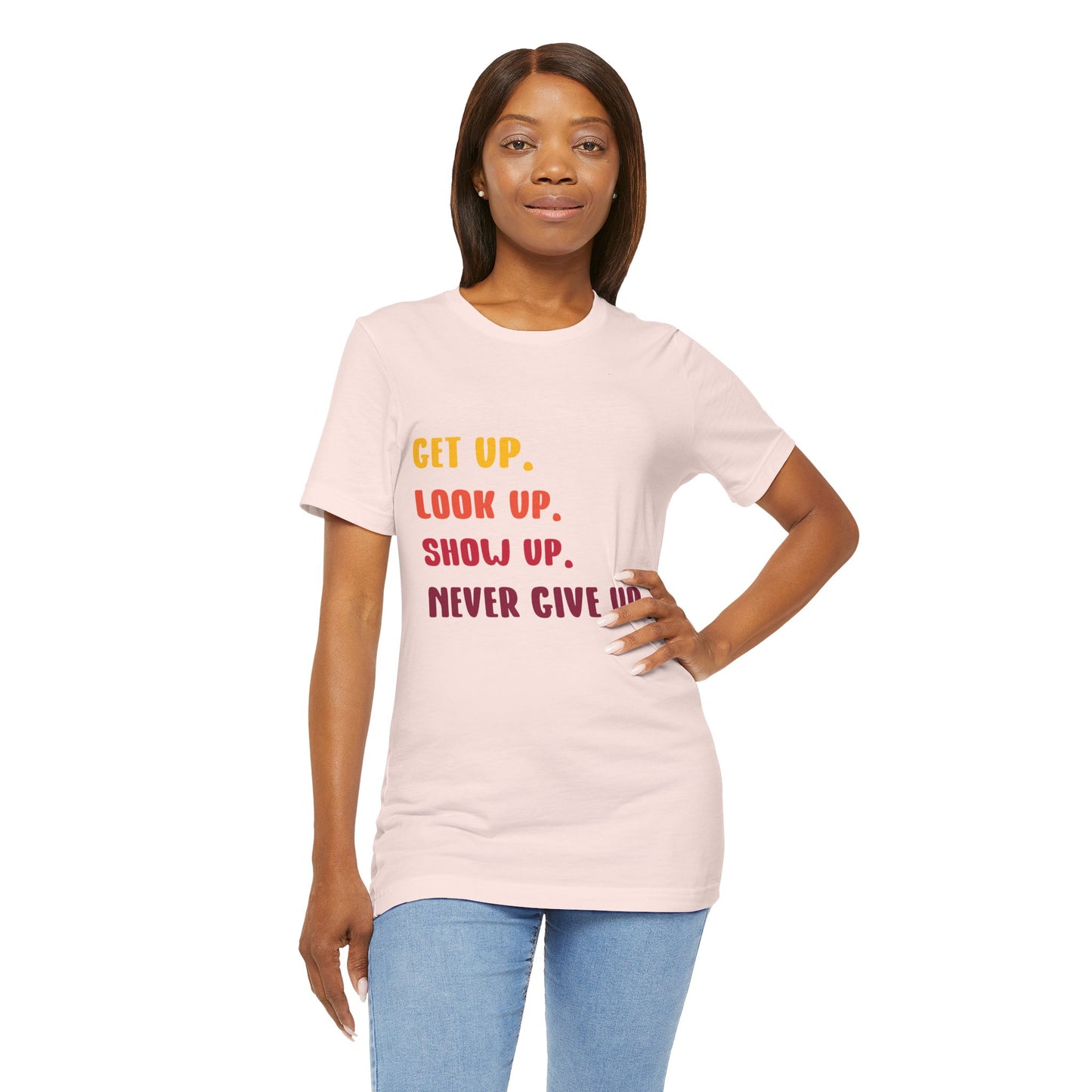 Wake Up, Show Up, Never Give Up – You Got This T-Shirt