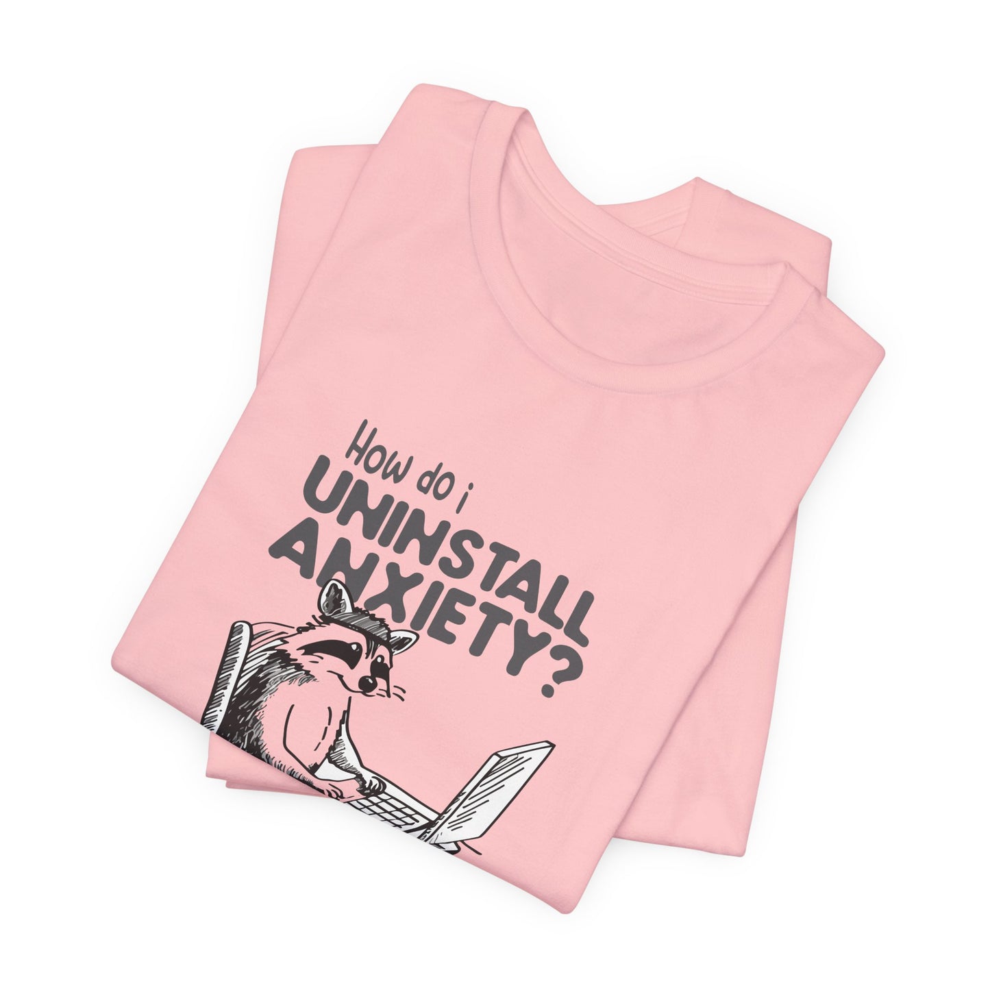 T-Shirt How Do I Uninstall Anxiety Funny Anxiety Shirt — Raccoon Graphic Tee