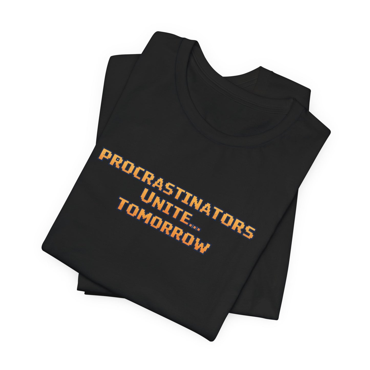 PROCRASTINATORS UNITE... TOMORROW Pixel Retro ADHD Graphic T-Shirt