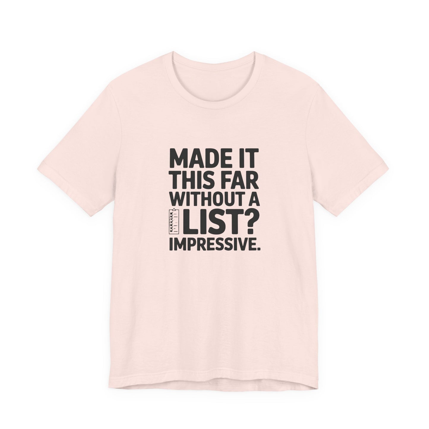 T-Shirt MADE IT THIS FAR WITHOUT A LIST – Funny ADHD T-Shirt for Adults