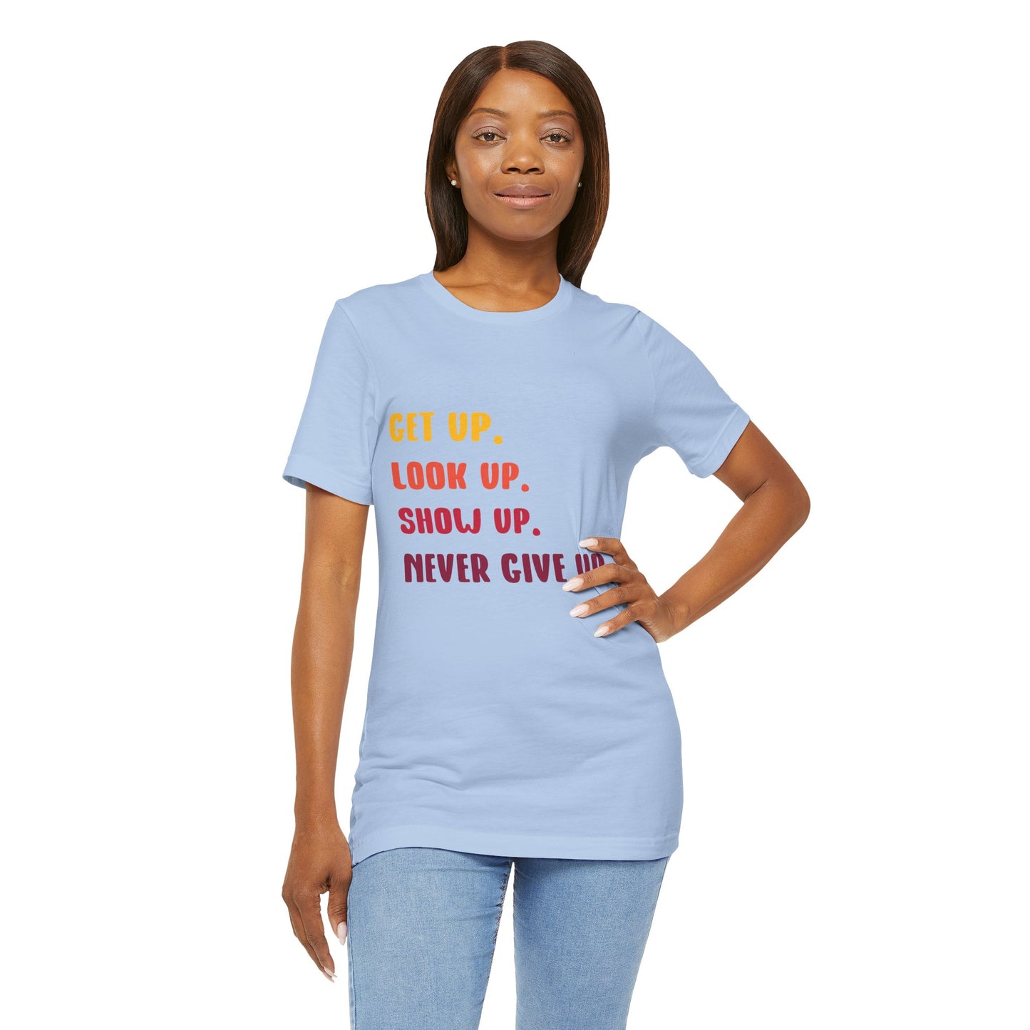 Wake Up, Show Up, Never Give Up – You Got This T-Shirt