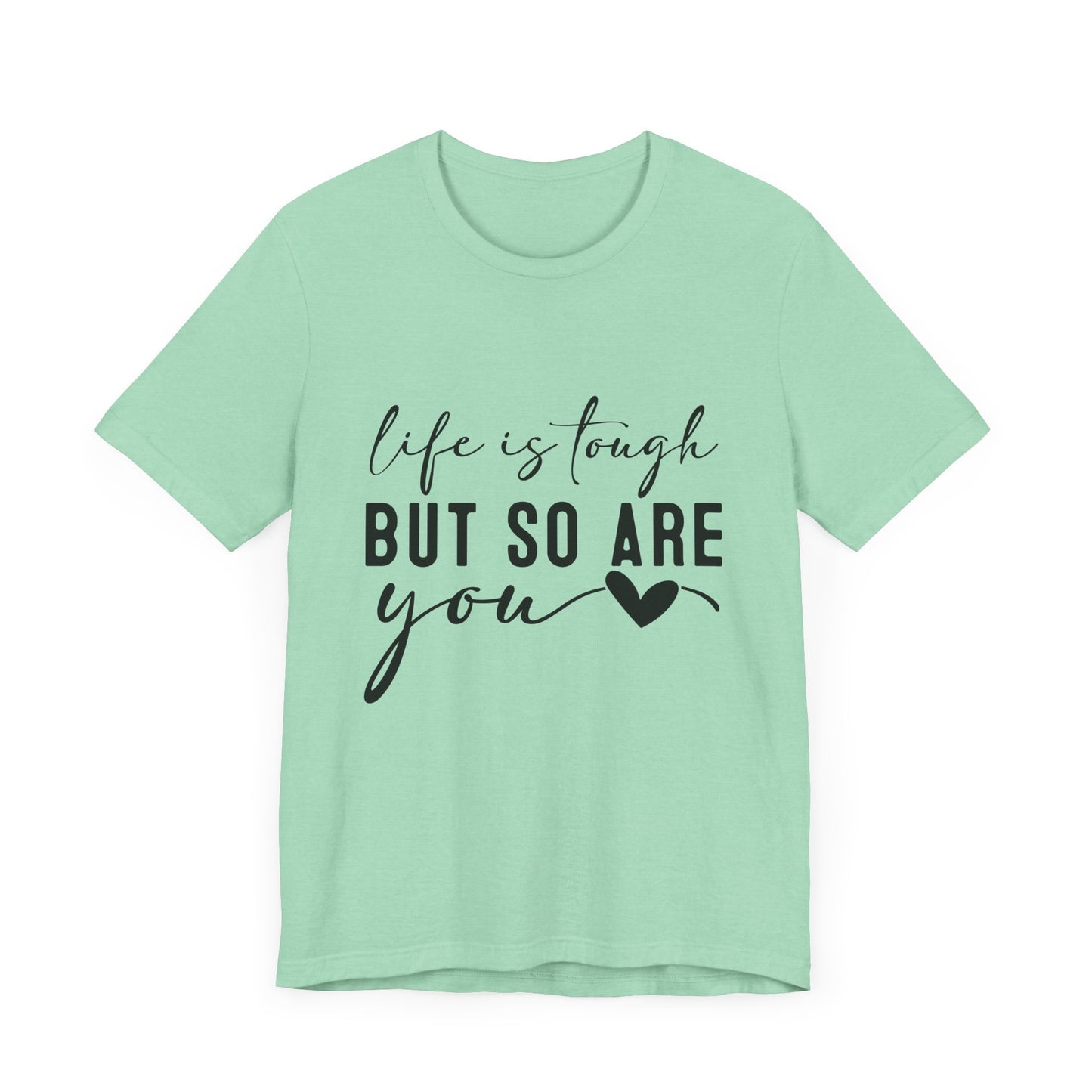 Life is Tough, But So Are You – Empowering Message Shirt