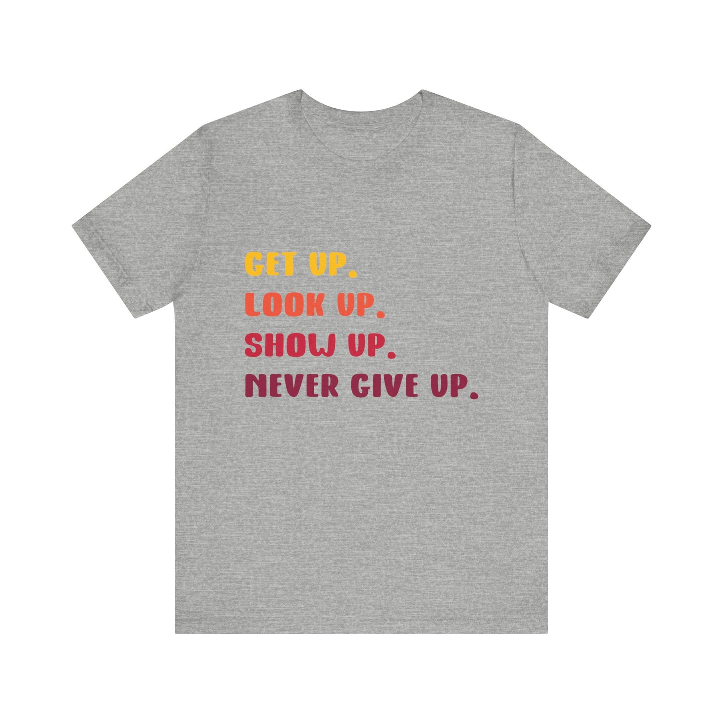 T-Shirt Wake Up, Show Up, Never Give Up – You Got This T-Shirt