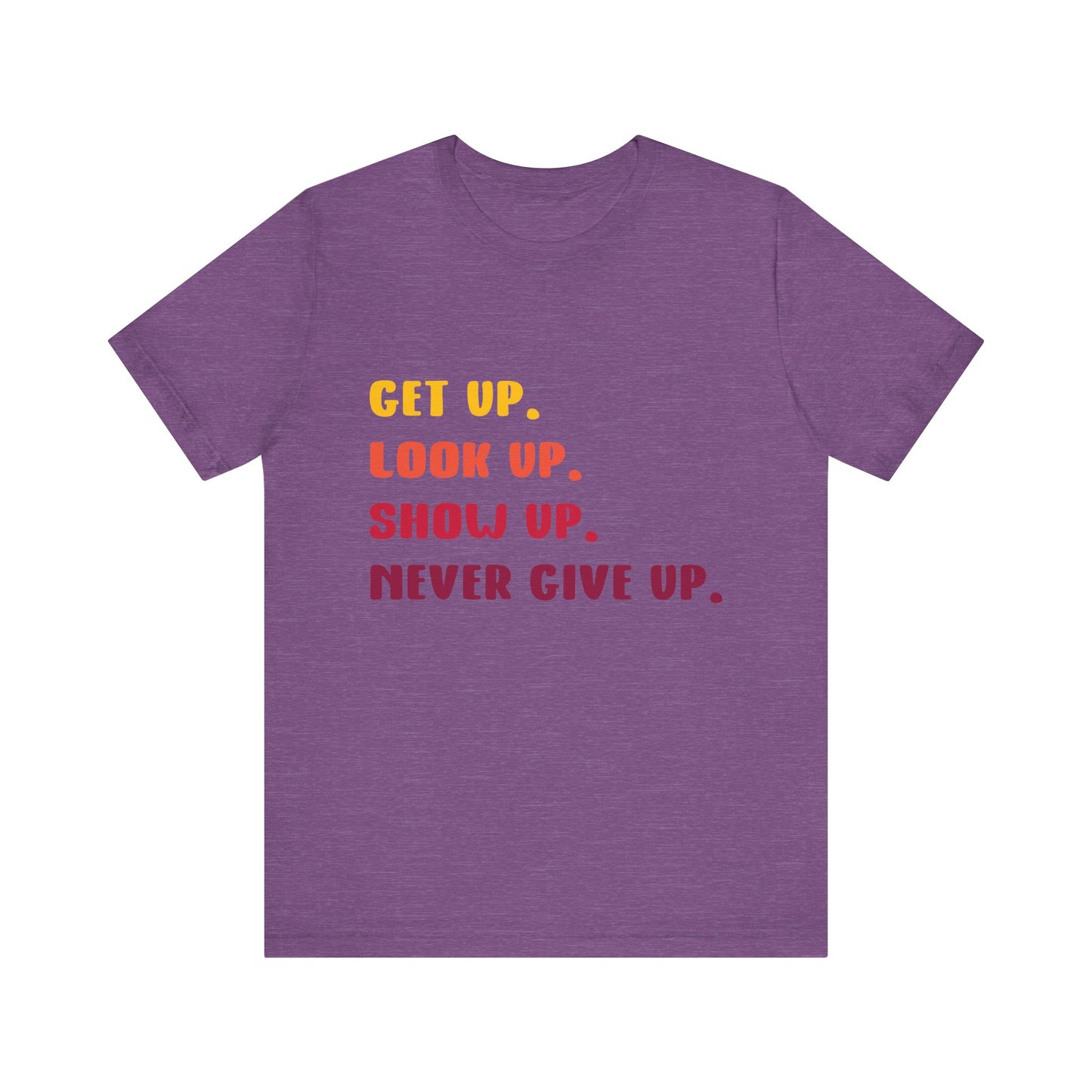 T-Shirt Wake Up, Show Up, Never Give Up – You Got This T-Shirt