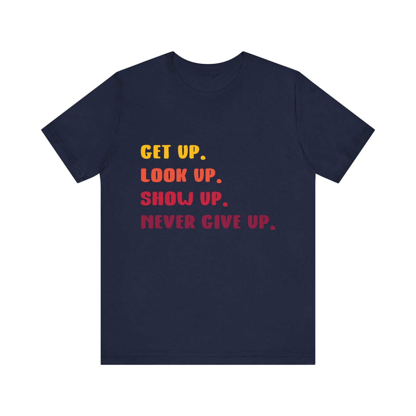 T-Shirt Wake Up, Show Up, Never Give Up – You Got This T-Shirt