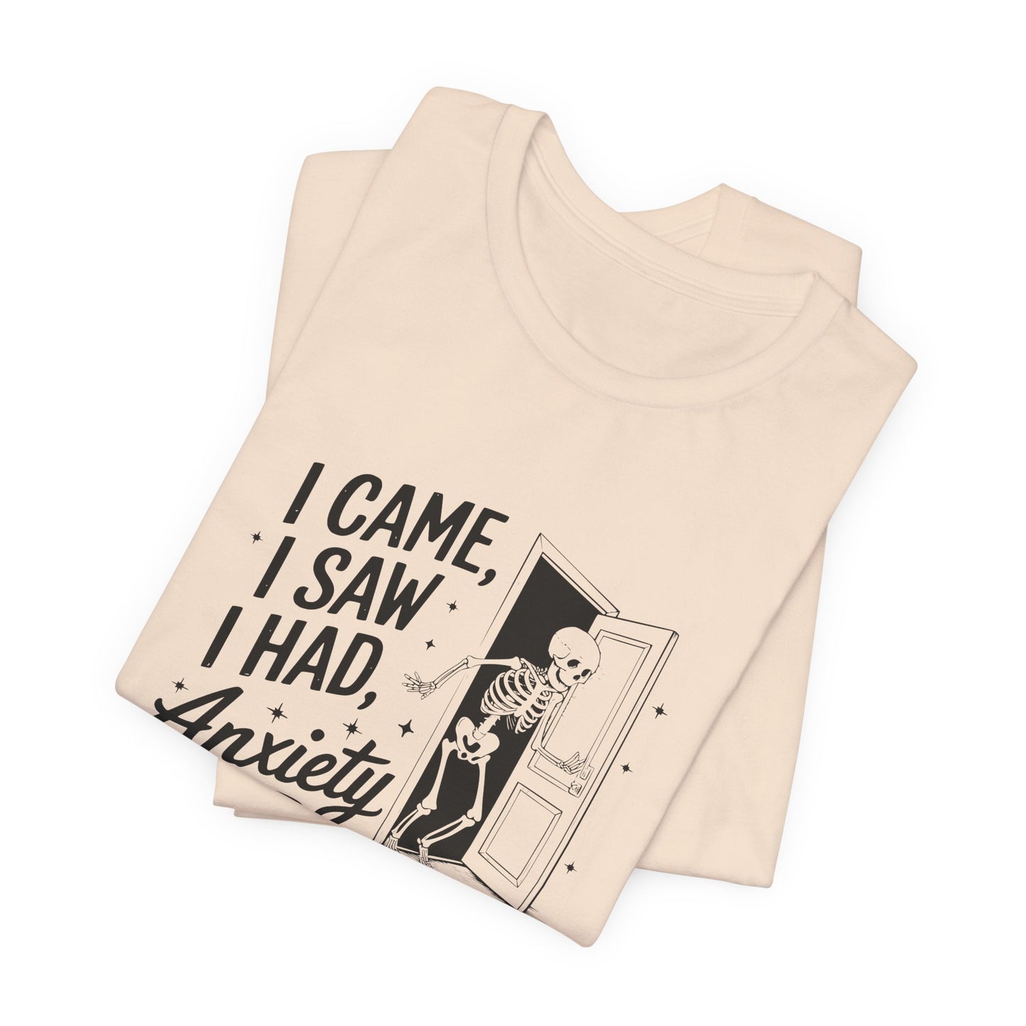 T-Shirt I CAME I SAW I HAD ANXIETY Shirt – Funny Anxiety Shirt Unisex