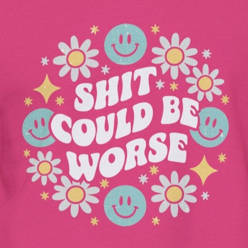 Sweatshirt Shit Could Be Worse – Mental Health Sweatshirt for Women & Men