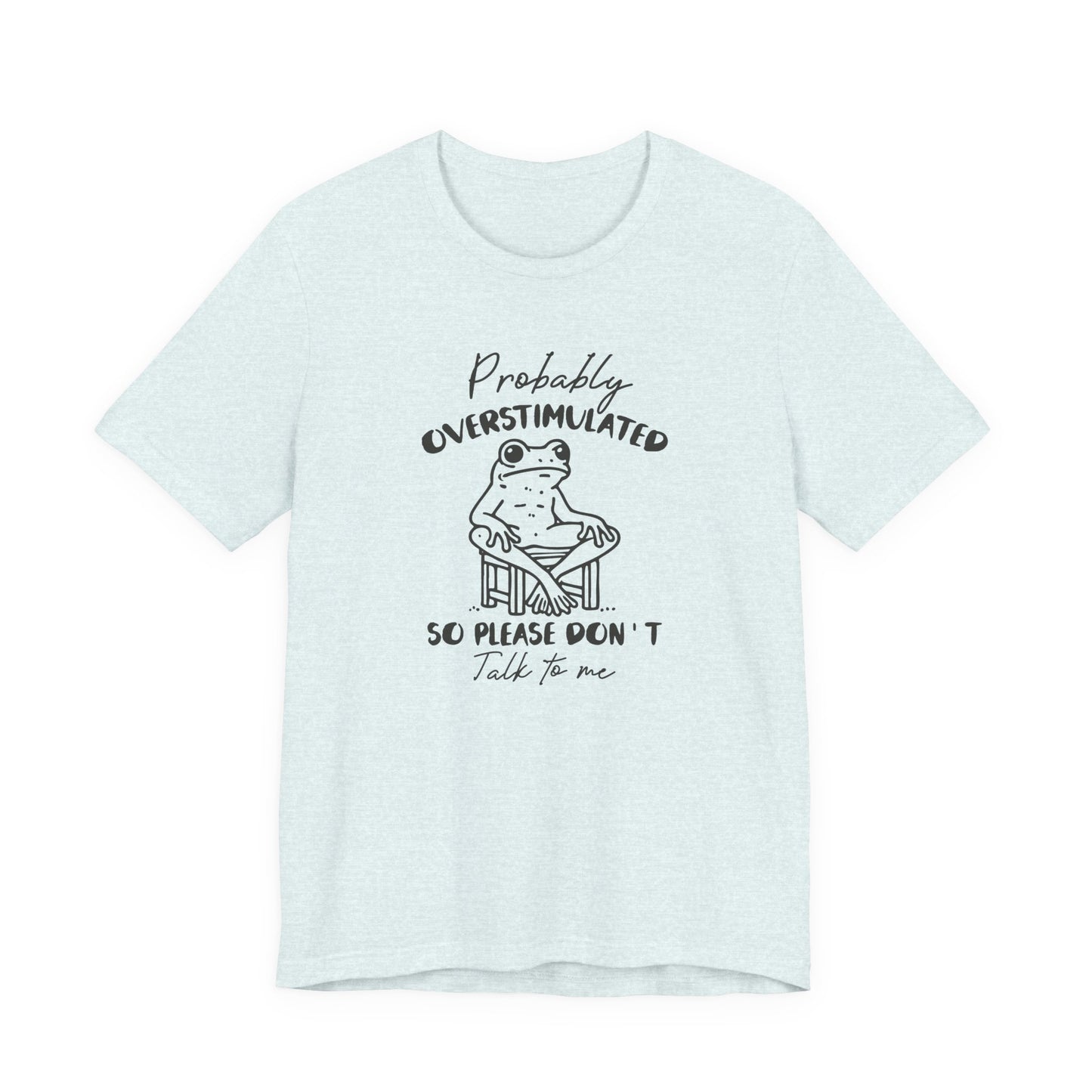 T-Shirt Probably Overstimulated Funny Anxiety Shirt – Frog Graphic Tee