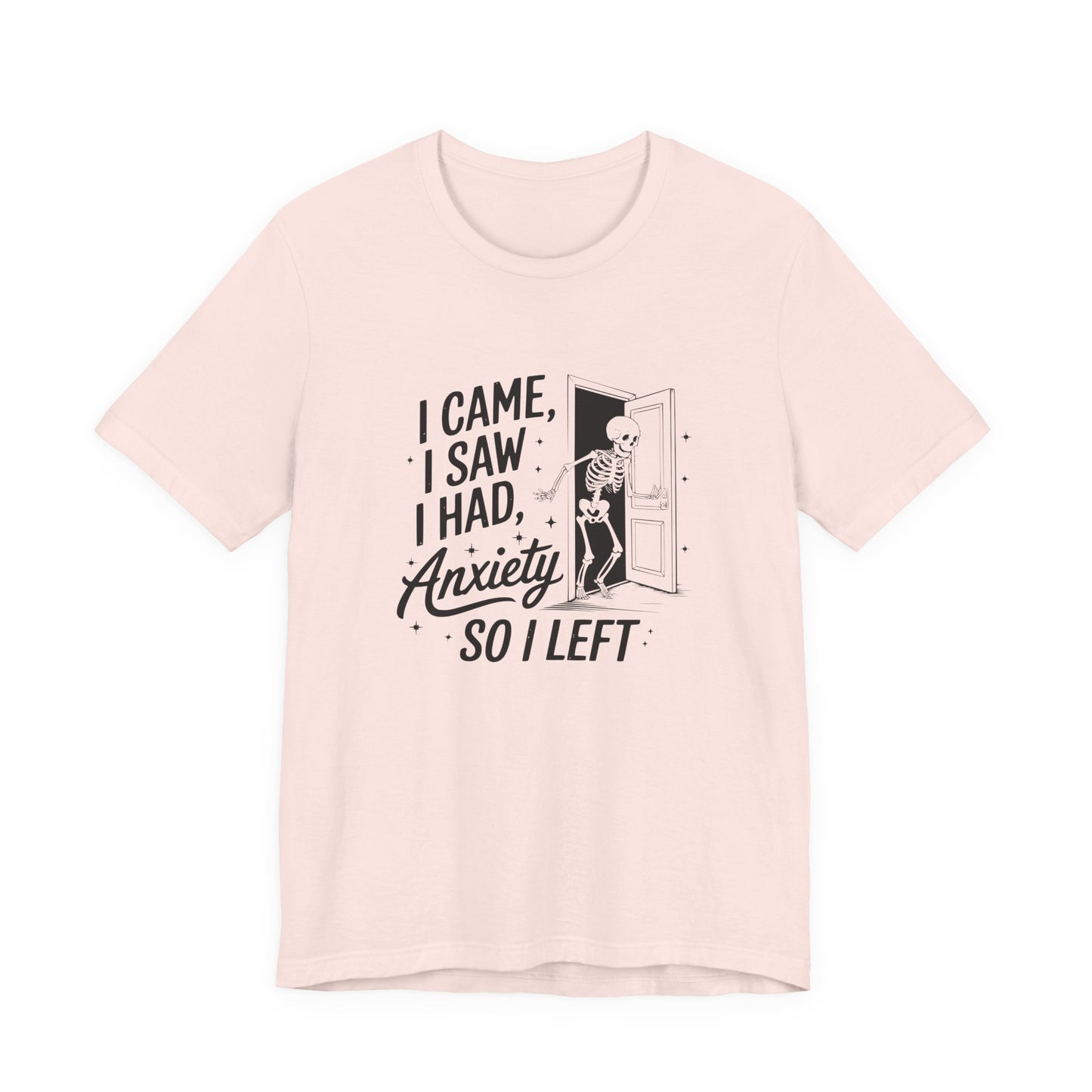 T-Shirt I CAME I SAW I HAD ANXIETY Shirt – Funny Anxiety Shirt Unisex