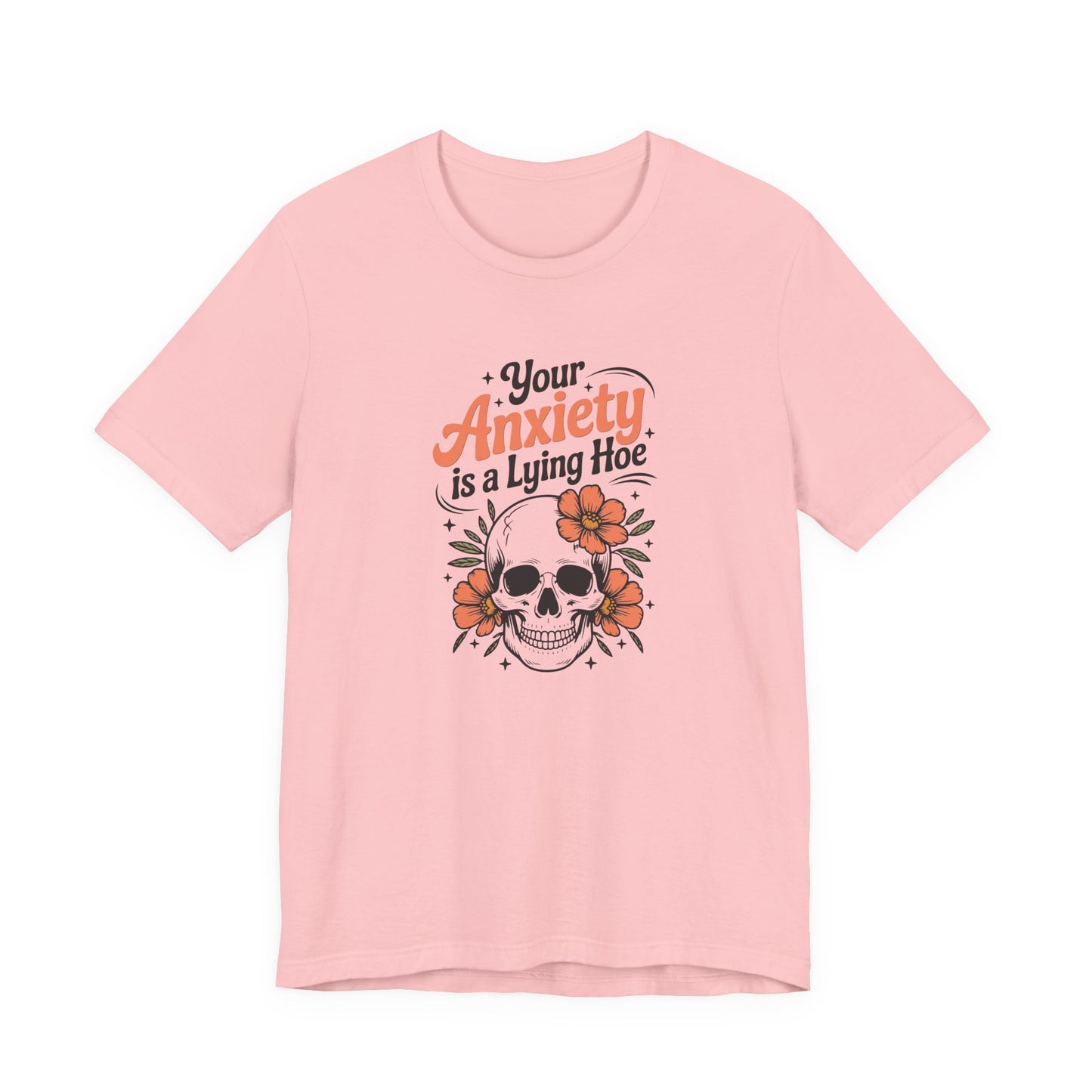 T-Shirt Your Anxiety Is a Lying Hoe Funny Anxiety Shirt – Skull Floral Tee
