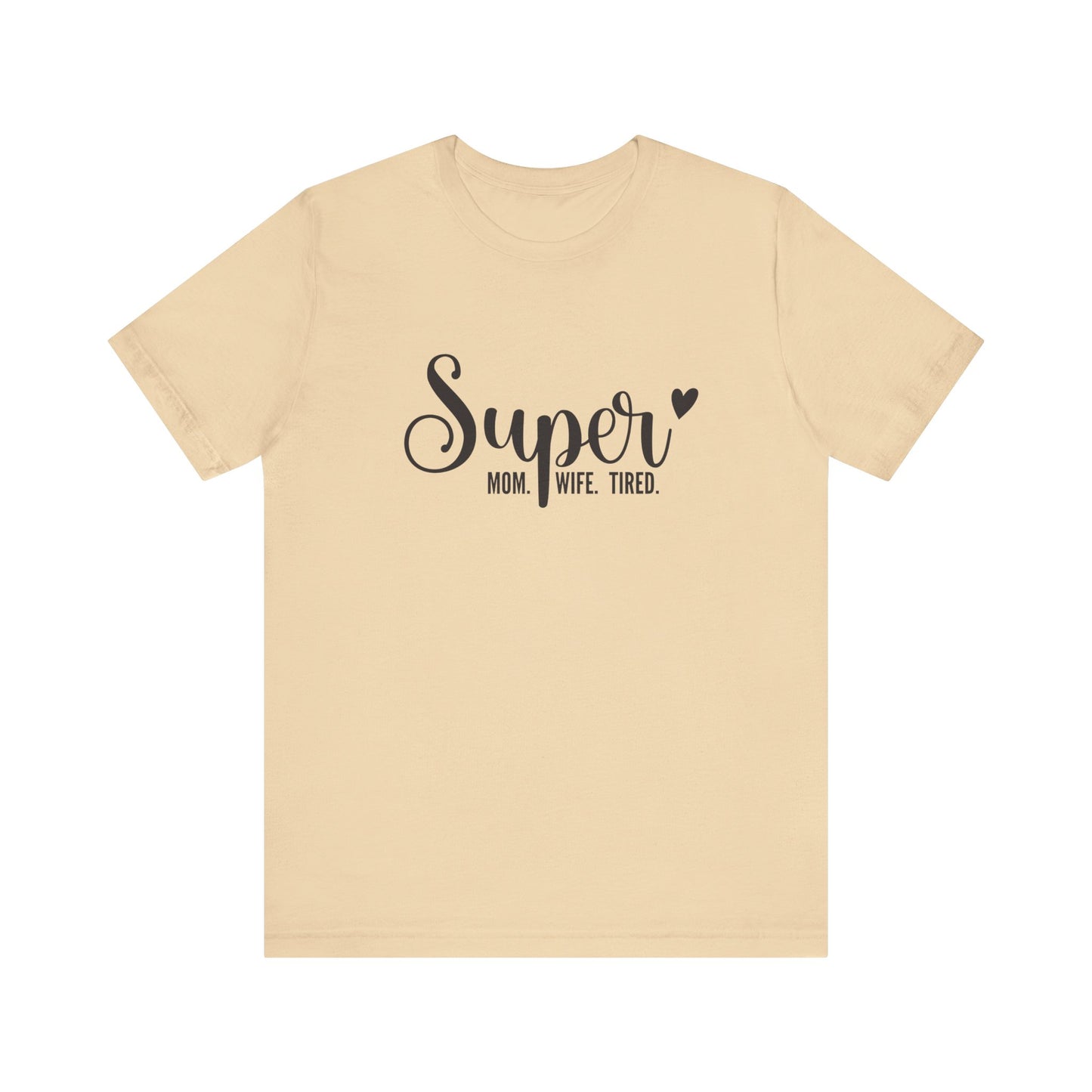 T-Shirt Super Mom. Super Wife. Super Tired. – Inspirational Mom Shirt