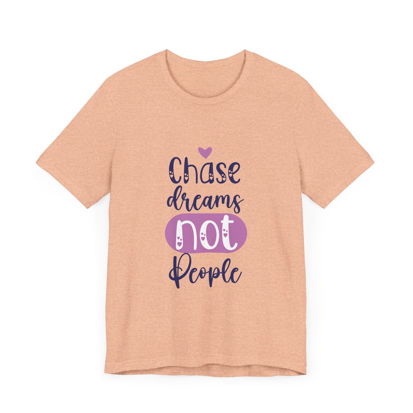 Chase Dreams, Not People – Motivational Phrases Tee for Women