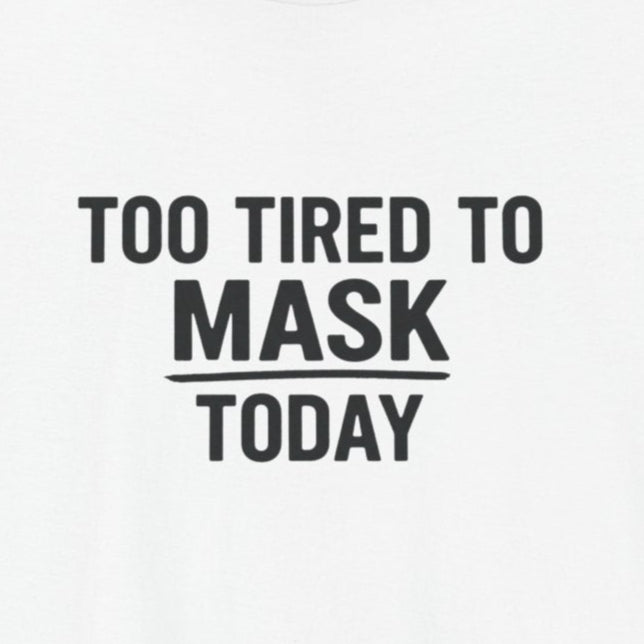 T-Shirt TOO TIRED TO MASK TODAY Shirt – Autism Awareness Graphic Tee