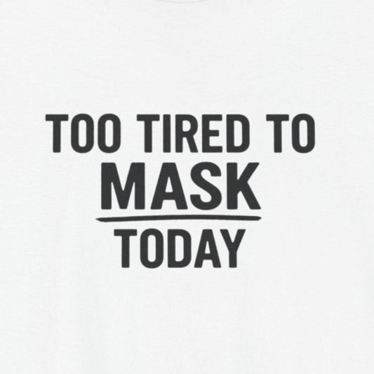 T-Shirt TOO TIRED TO MASK TODAY Shirt – Autism Awareness Graphic Tee