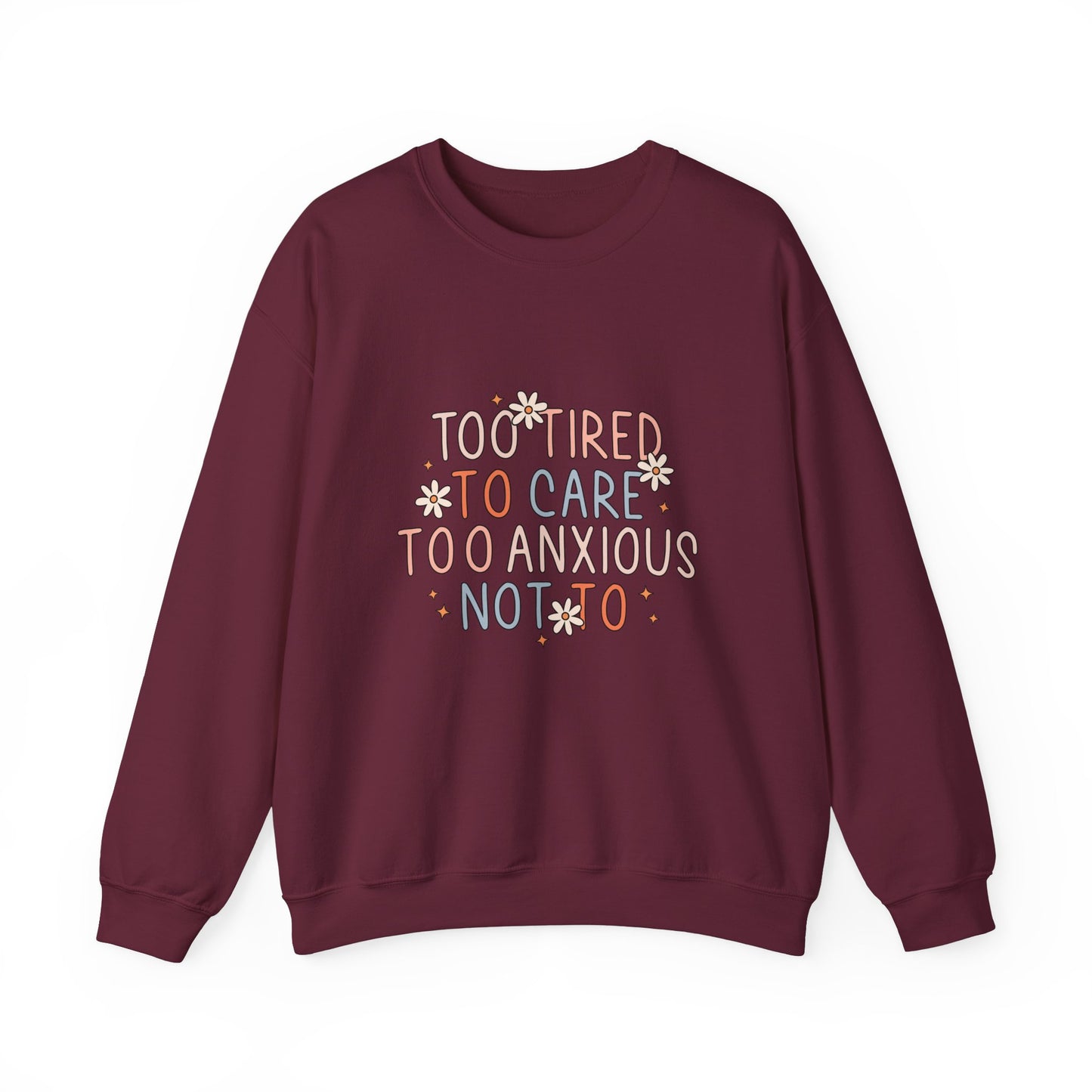 Too Tired to Care, Too Anxious Not To – Mental Health Sweatshirts