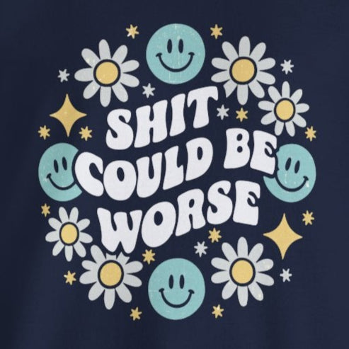 Shit Could Be Worse – Navy Mental Health Sweatshirt for Women & Men
