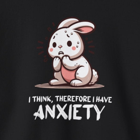 Sweatshirt I Think, Therefore I Have Anxiety Women’s Witty Mental Health Sweatshirt