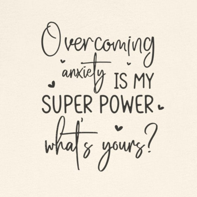 T-Shirt Overcoming Anxiety Is My Super Power – Empowering Women’s T-shirt