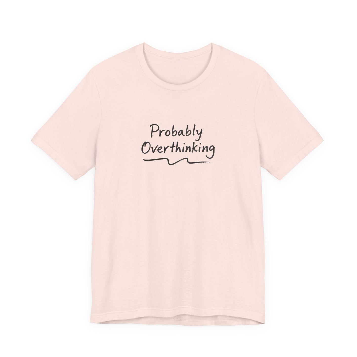 T-Shirt Probably Overthinking T-Shirt – Casual Brush Script Graphic Tee
