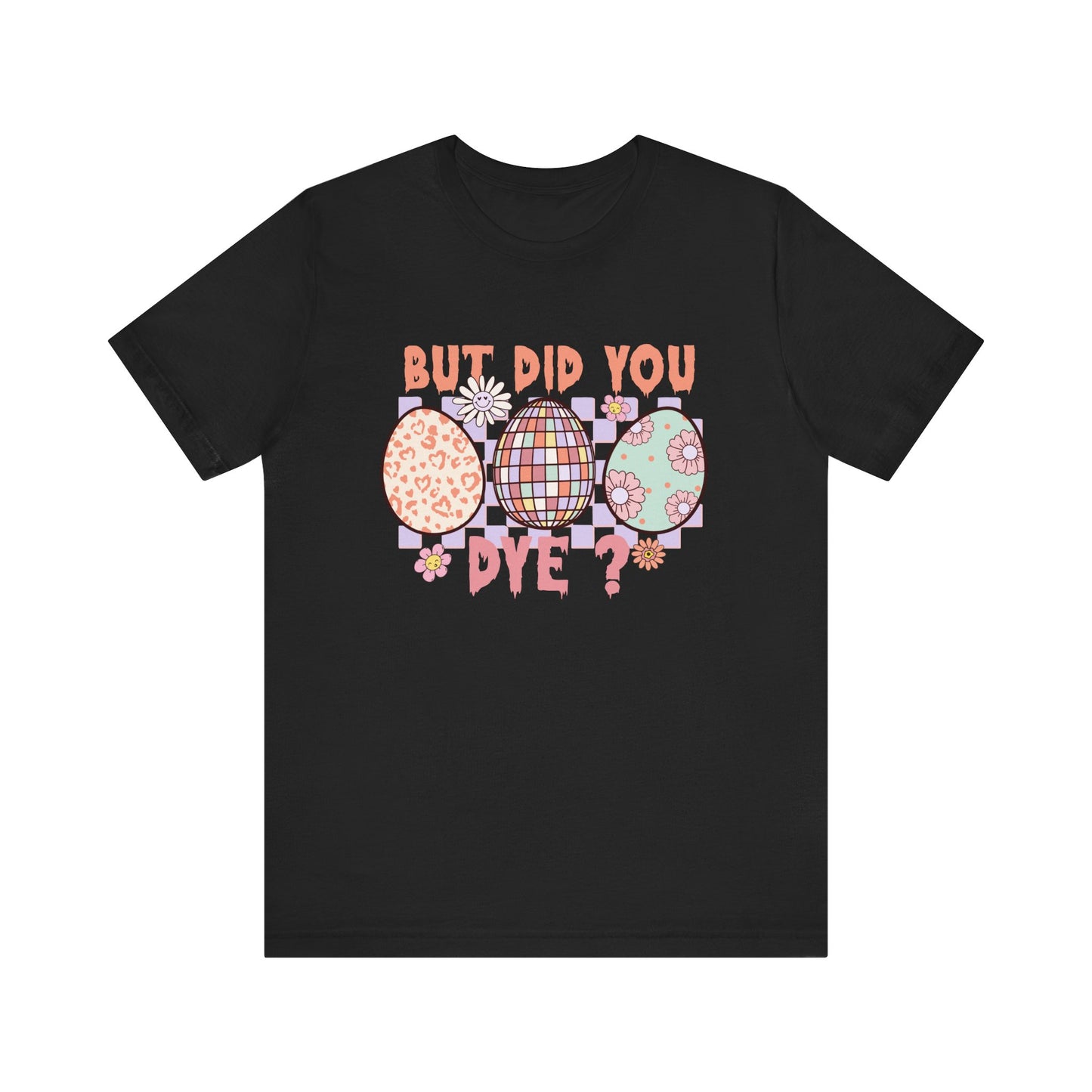 Black But Did You Dye? T-Shirt | Funny Easter Shirt for Women